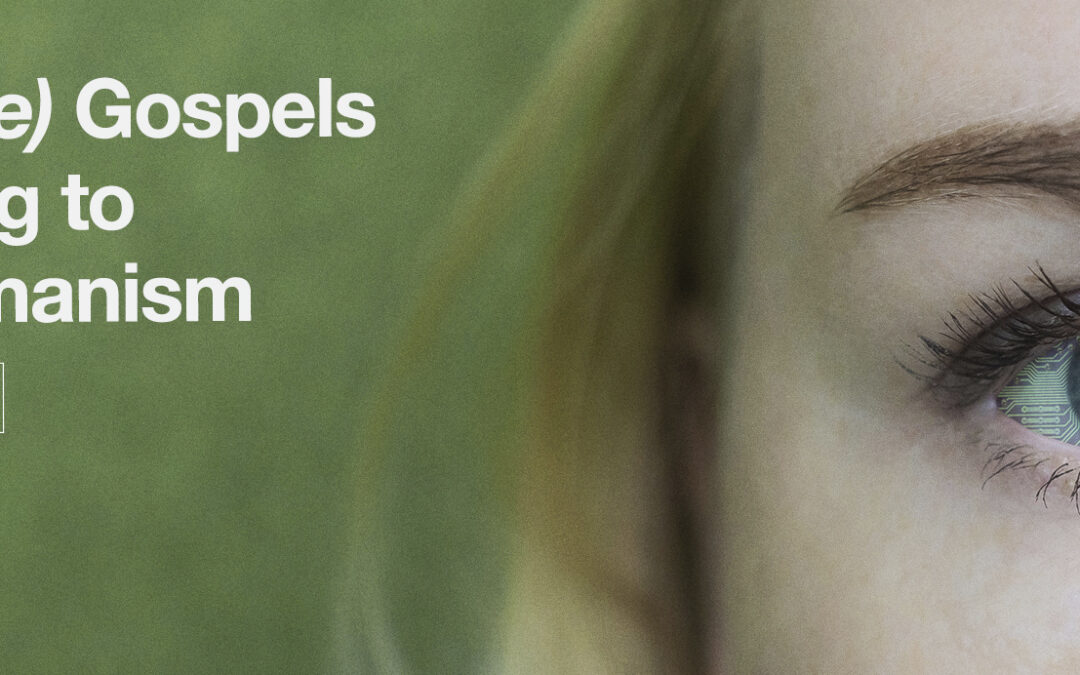 The (False) Gospels According to Transhumanism