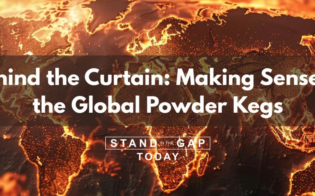 Behind the Curtain: Making Sense of the Global Powder Kegs