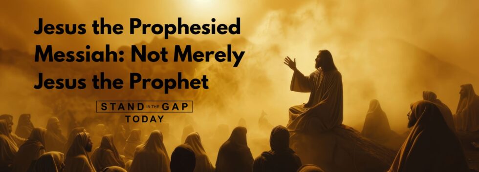 Jesus The Prophesied Messiah: Not Merely Jesus The Prophet - Stand in ...