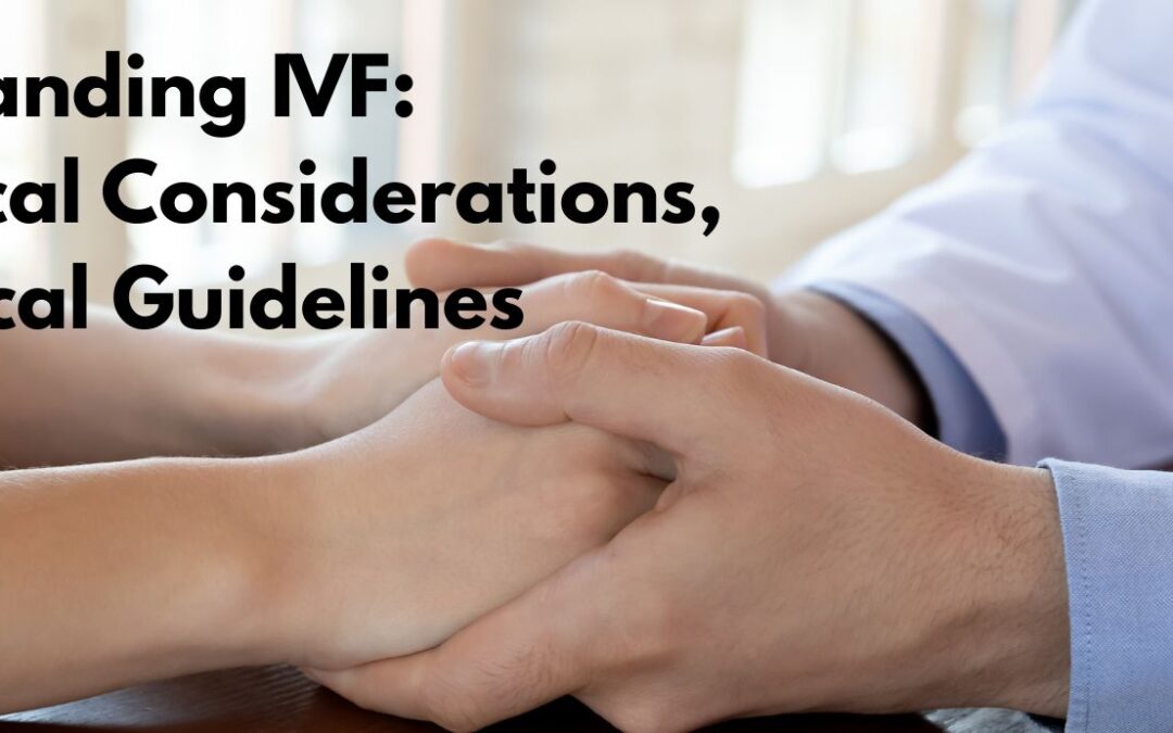 Understanding IVF: The Ethical Considerations and Biblical Guidelines