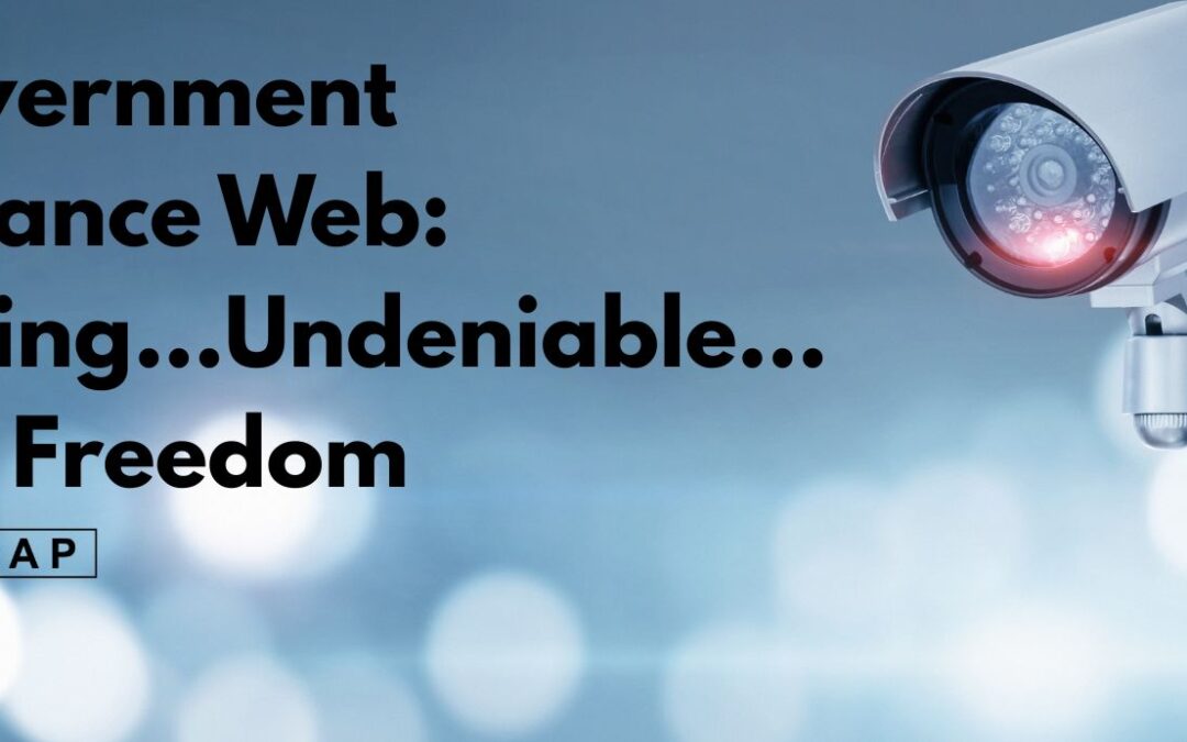 The Government Surveillance Web: Expanding…Undeniable…Fatal to Freedom