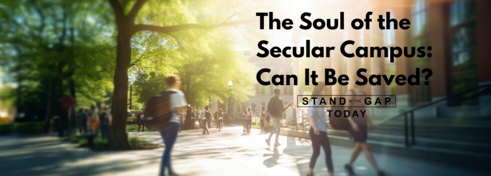 The Soul of the Secular Campus: Can It Be Saved? - Stand in the Gap
