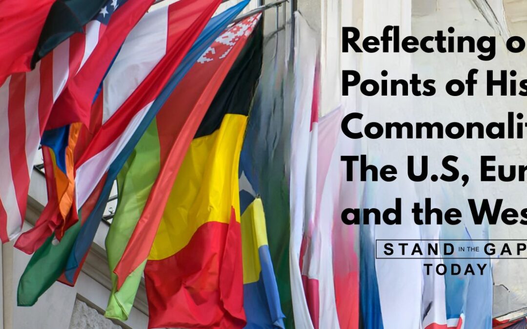 Reflecting on Points of Historical Commonality: The U.S, Europe, and the West