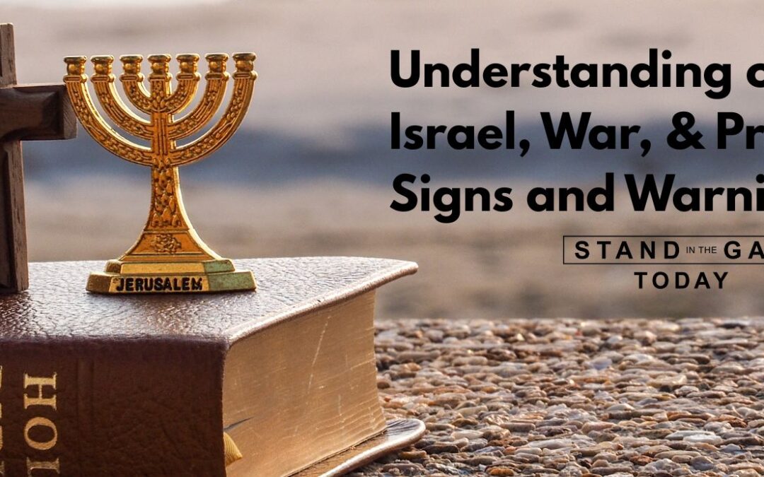 Understanding Our Times: Israel, War, and Prophesied Signs & Warnings